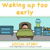 SOCIAL STORY - WAKING UP TOO EARLY
