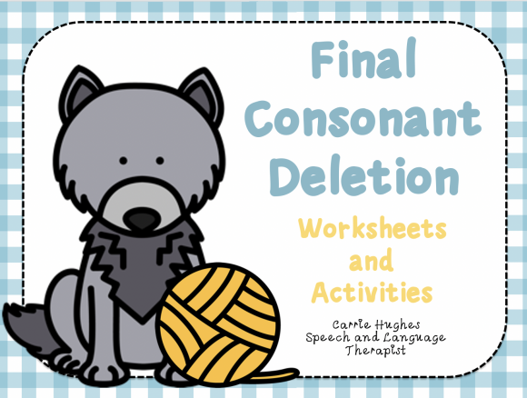 FINAL CONSONANT DELETION WORKSHEETS AND ACTIVITIES Carrie Hughes SLT